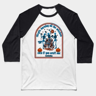 Copy of They're Burning All The Witches Halloween Skeleton Dancing Baseball T-Shirt